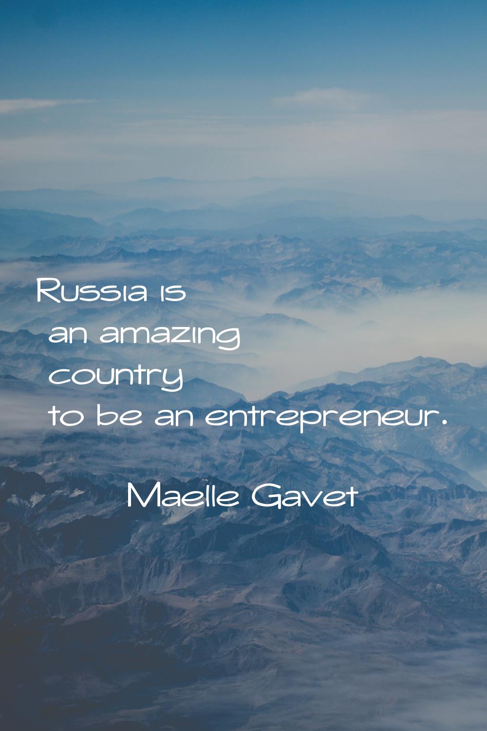 Russia is an amazing country to be an entrepreneur.