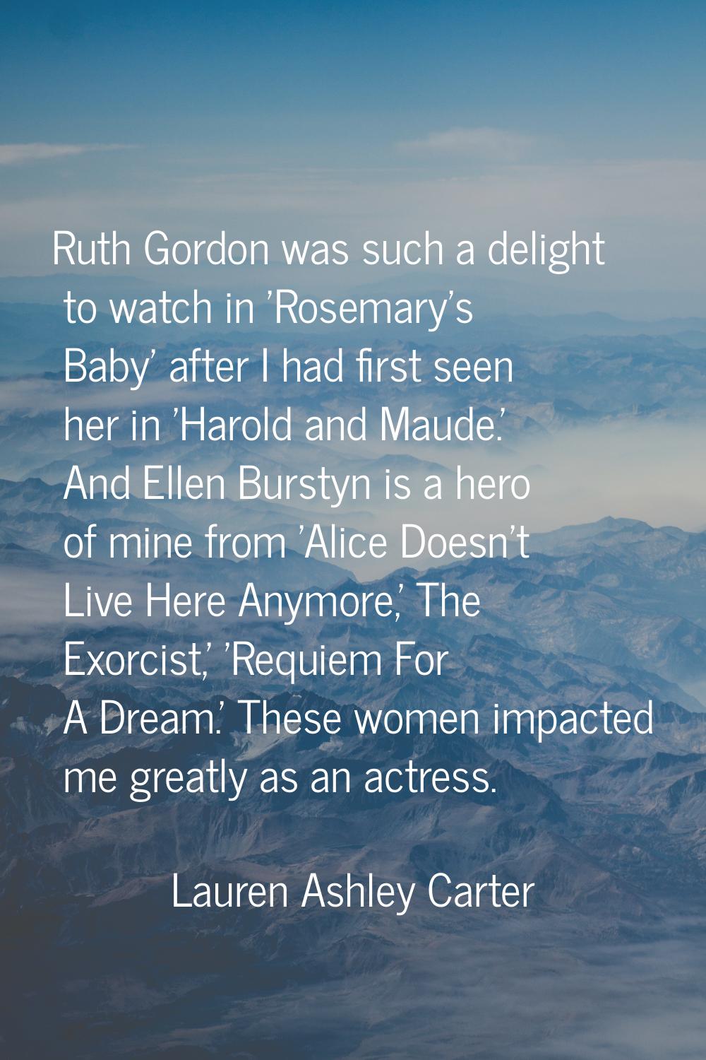 Ruth Gordon was such a delight to watch in 'Rosemary's Baby' after I had first seen her in 'Harold 