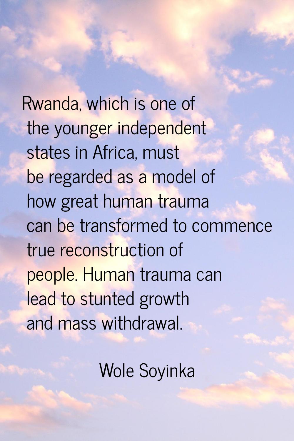 Rwanda, which is one of the younger independent states in Africa, must be regarded as a model of ho