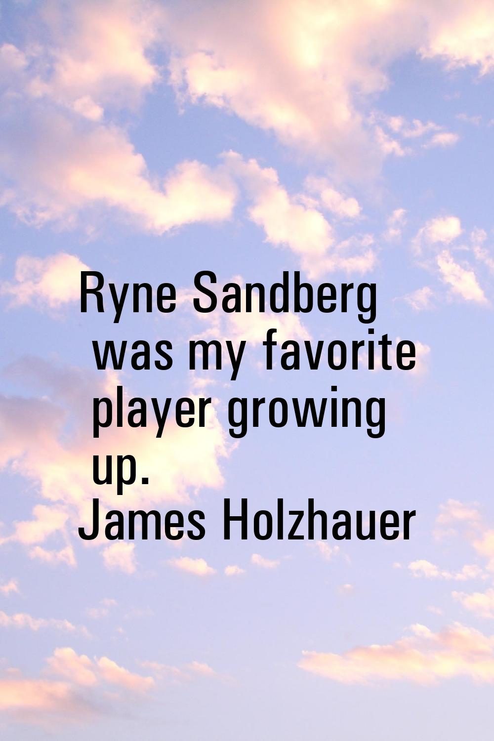 Ryne Sandberg was my favorite player growing up.