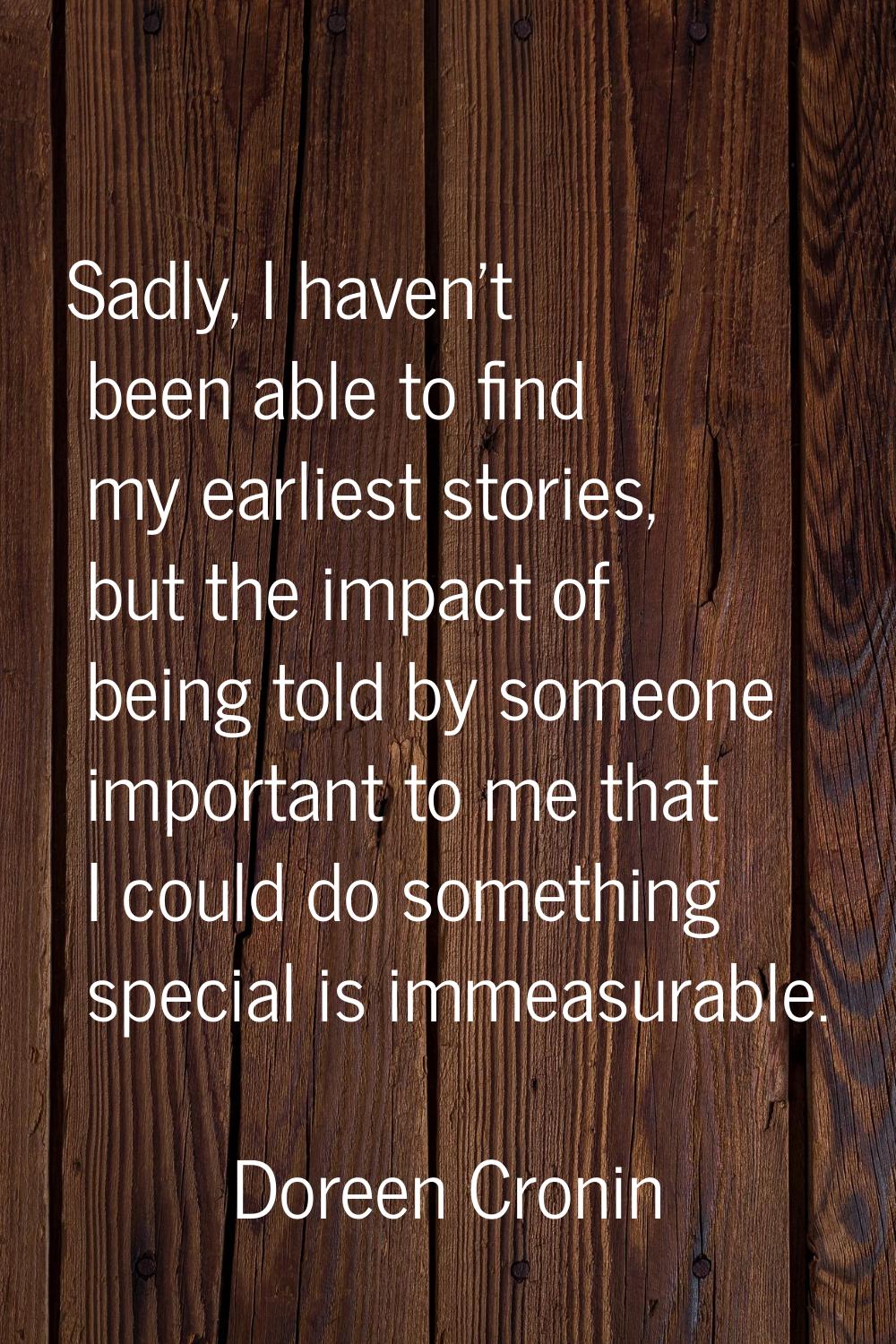 Sadly, I haven't been able to find my earliest stories, but the impact of being told by someone imp