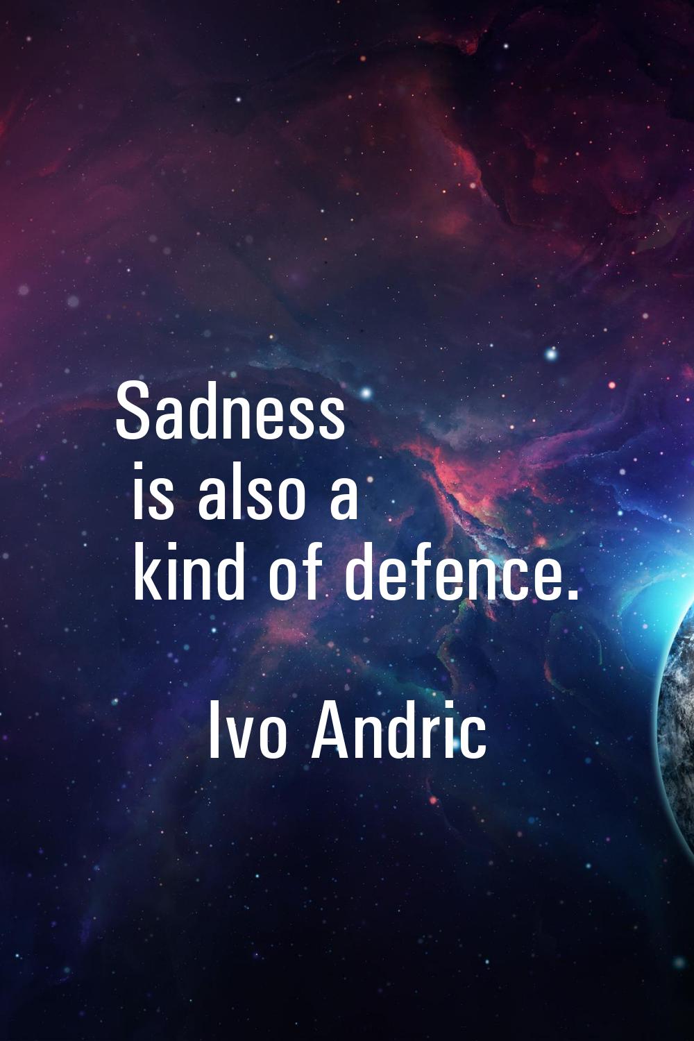 Sadness is also a kind of defence.