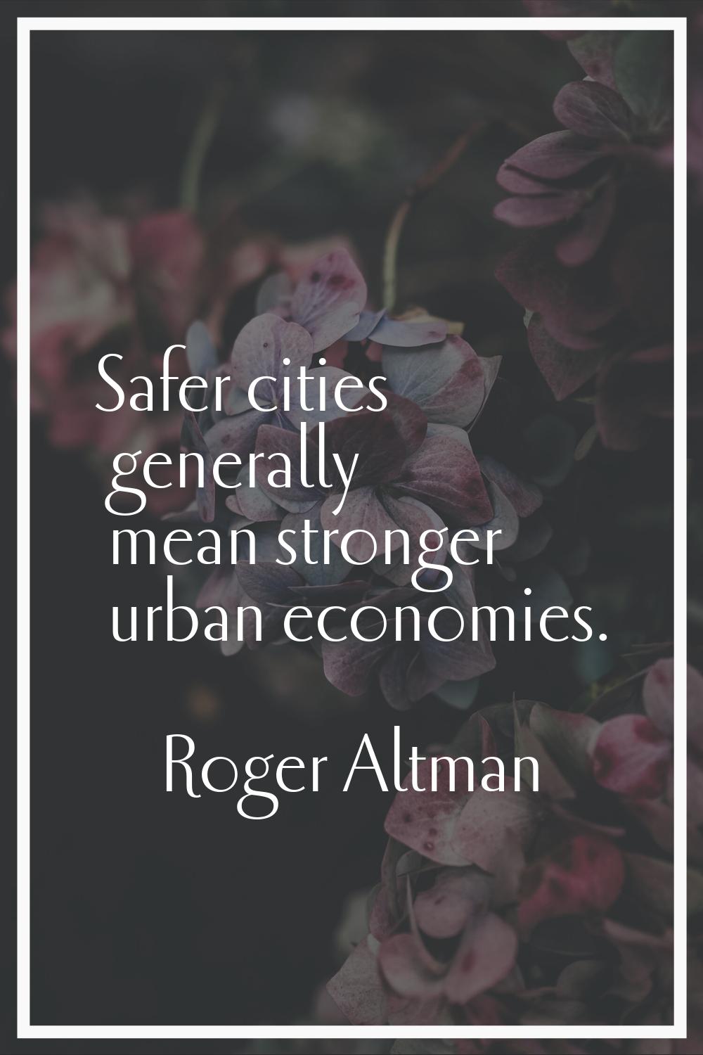 Safer cities generally mean stronger urban economies.