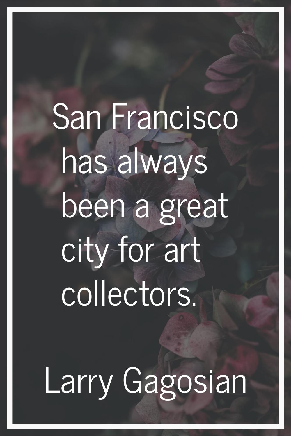 San Francisco has always been a great city for art collectors.
