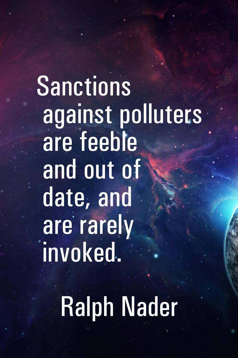 Sanctions against polluters are feeble and out of date, and are rarely invoked.