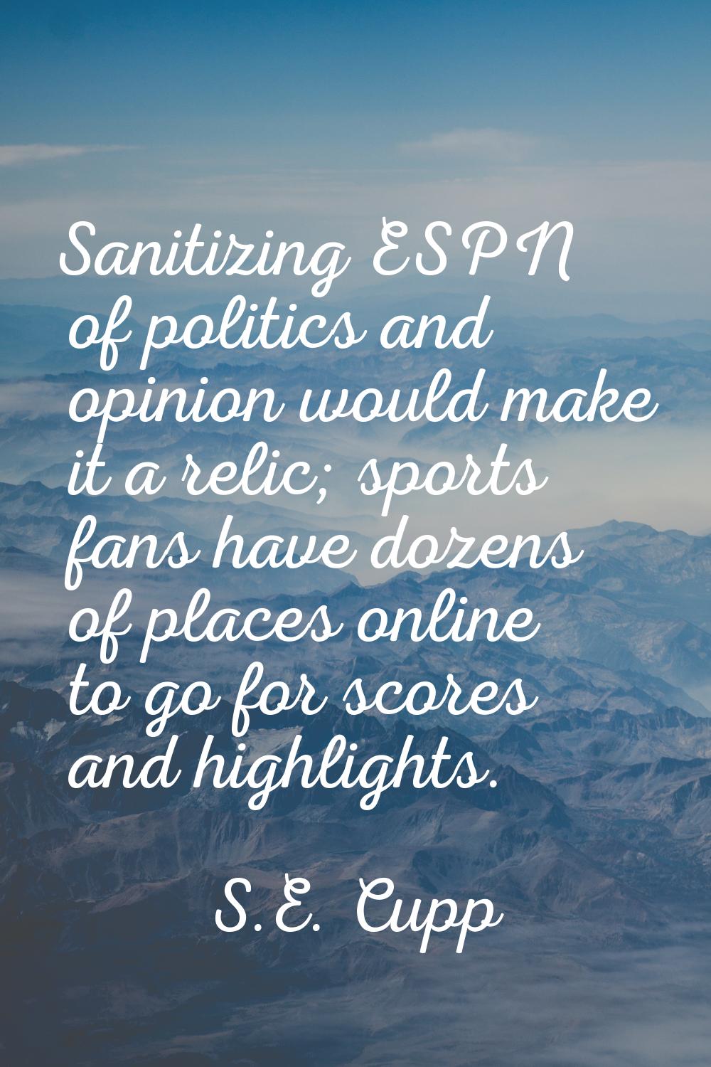 Sanitizing ESPN of politics and opinion would make it a relic; sports fans have dozens of places on