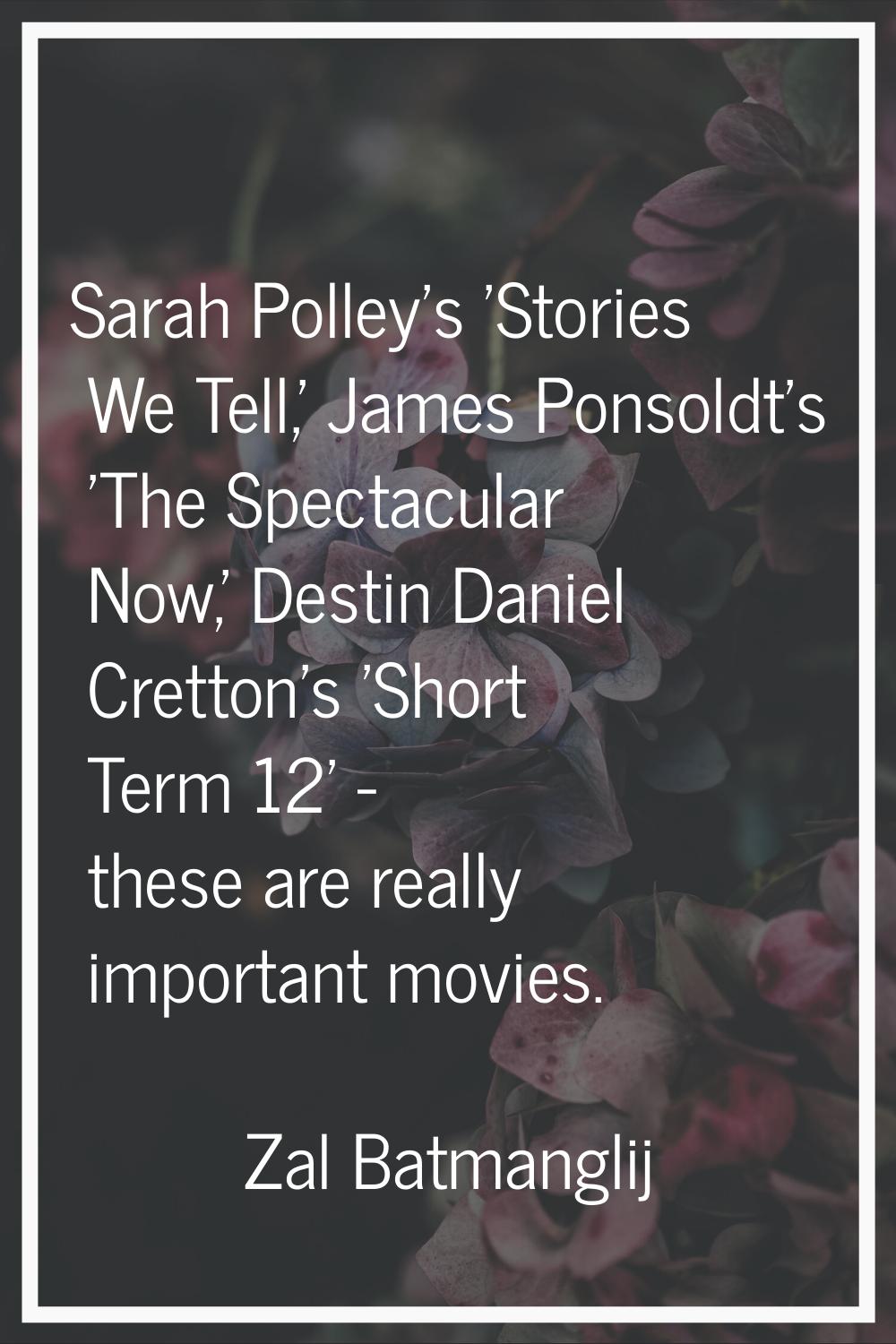 Sarah Polley's 'Stories We Tell,' James Ponsoldt's 'The Spectacular Now,' Destin Daniel Cretton's '