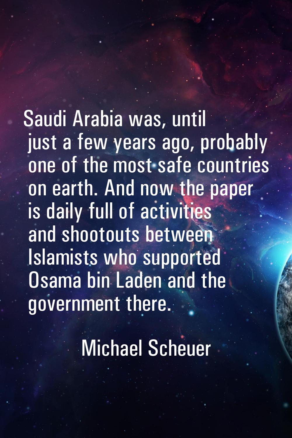 Saudi Arabia was, until just a few years ago, probably one of the most safe countries on earth. And
