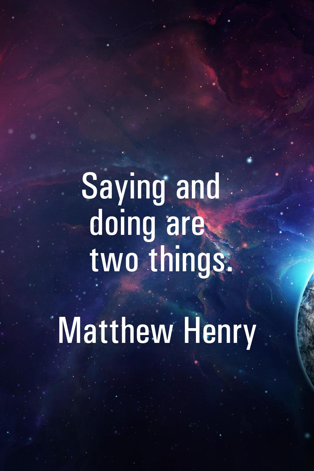Saying and doing are two things.