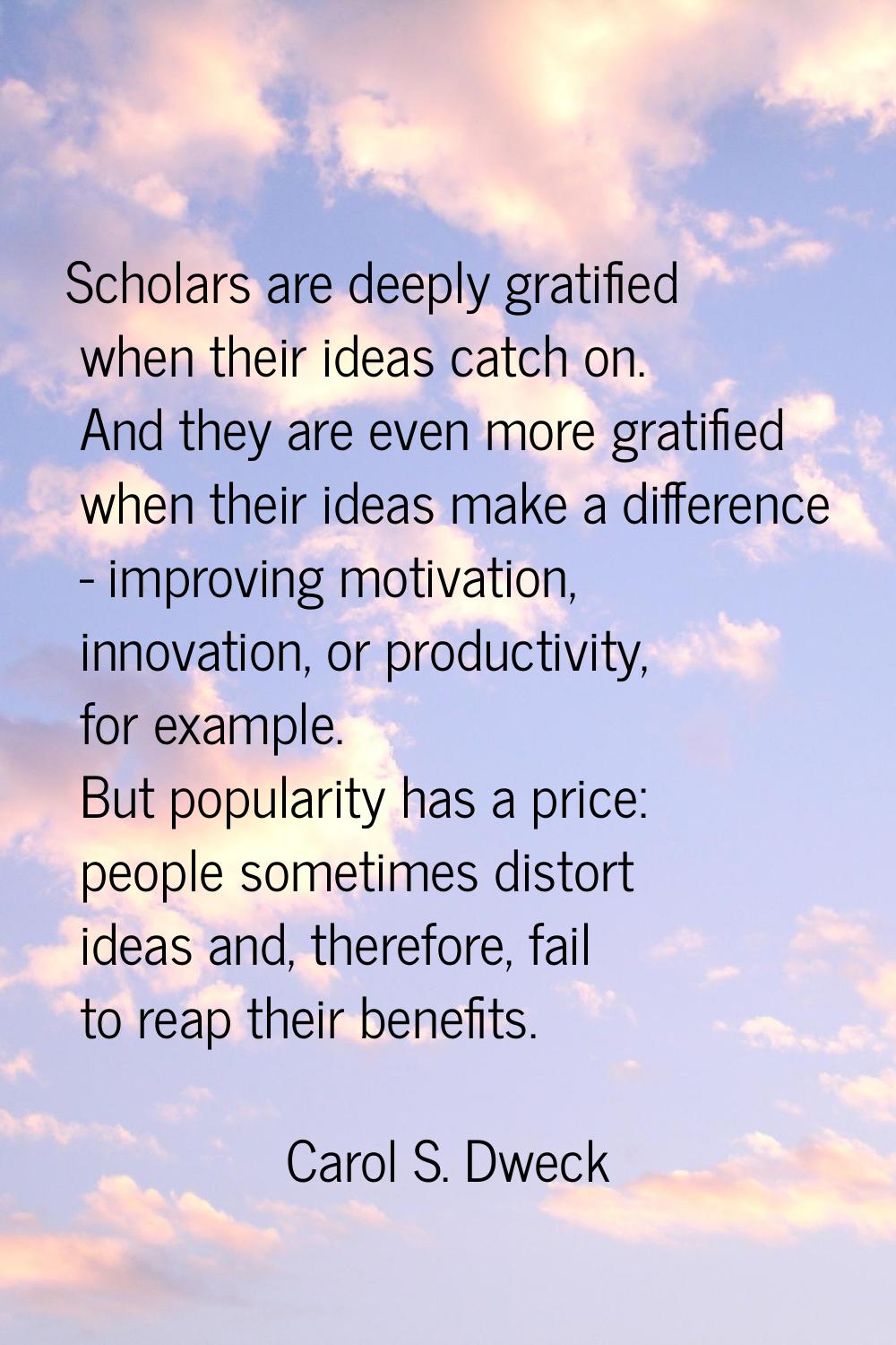 Scholars are deeply gratified when their ideas catch on. And they are even more gratified when thei