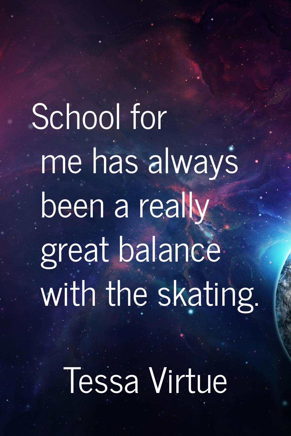 School for me has always been a really great balance with the skating.