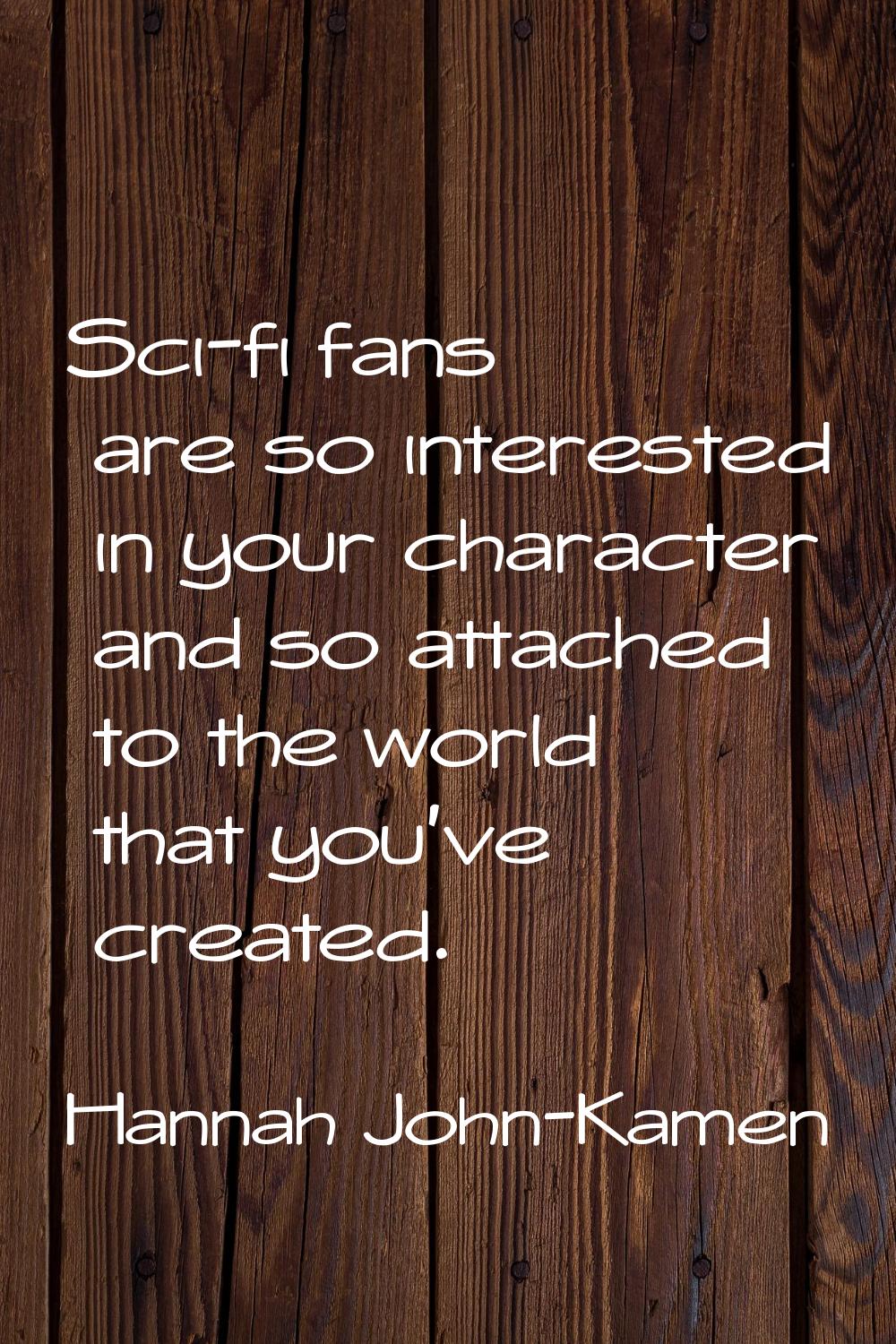 Sci-fi fans are so interested in your character and so attached to the world that you've created.