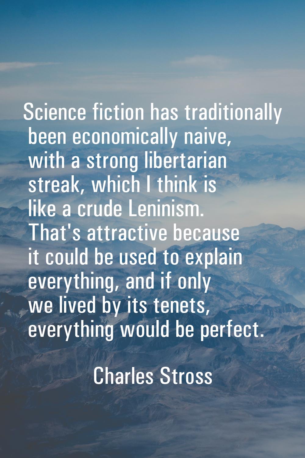 Science fiction has traditionally been economically naive, with a strong libertarian streak, which 