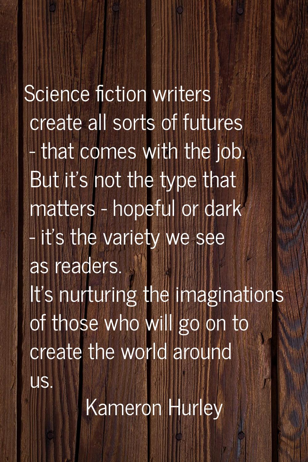 Science fiction writers create all sorts of futures - that comes with the job. But it's not the typ
