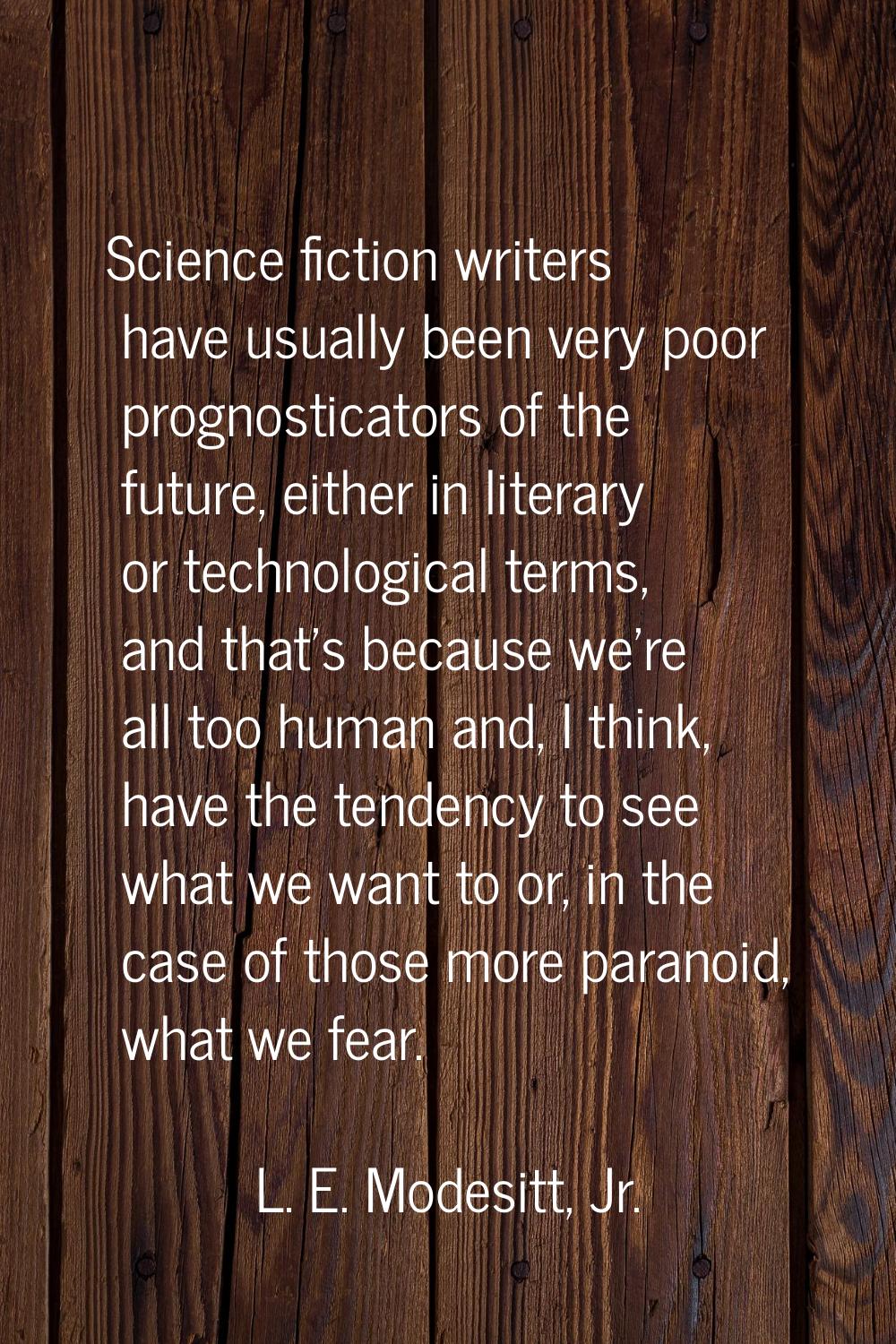 Science fiction writers have usually been very poor prognosticators of the future, either in litera
