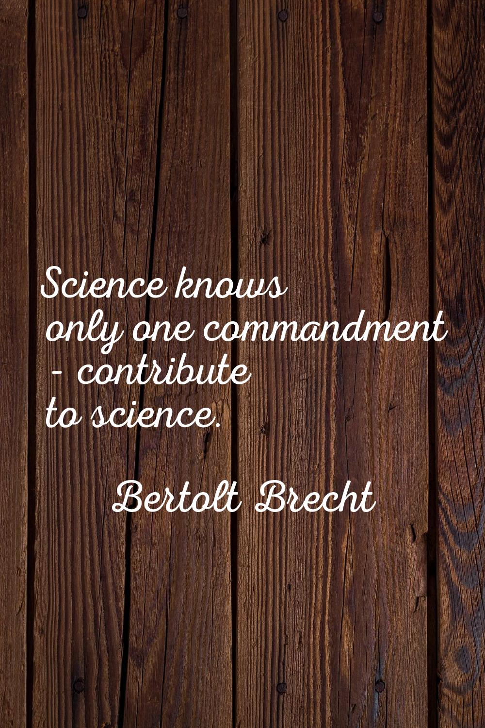 Science knows only one commandment - contribute to science.