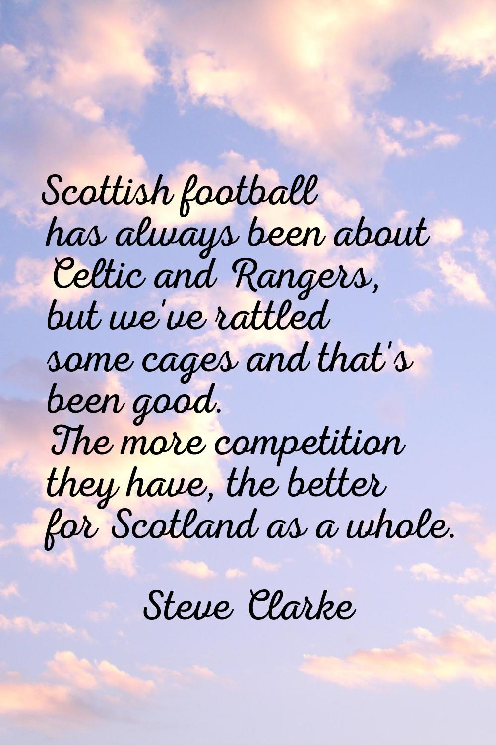Scottish football has always been about Celtic and Rangers, but we've rattled some cages and that's
