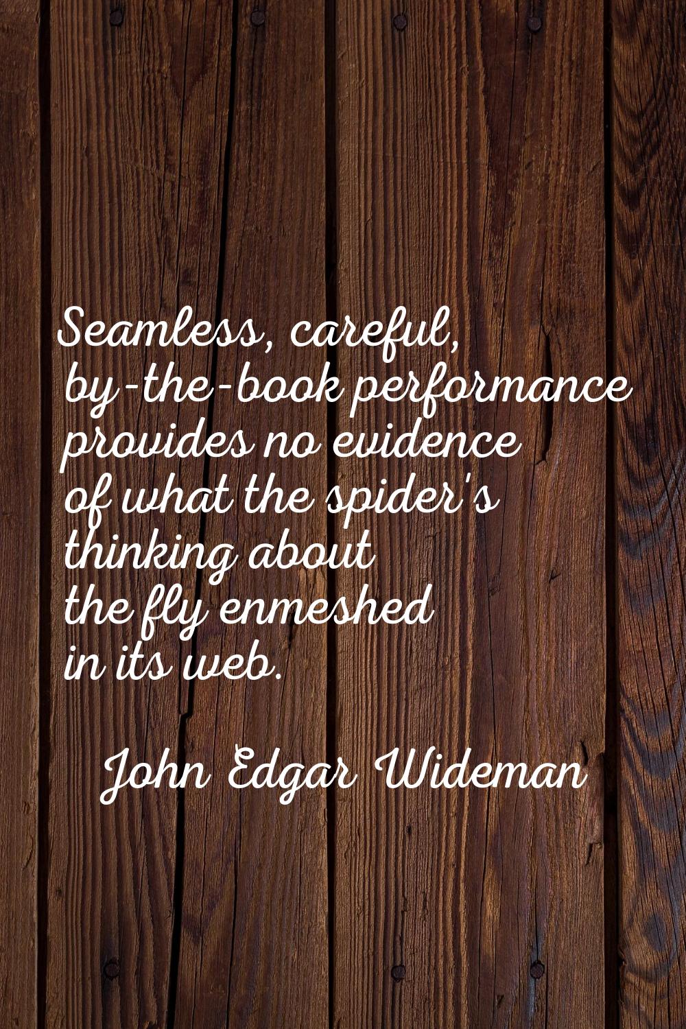 Seamless, careful, by-the-book performance provides no evidence of what the spider's thinking about