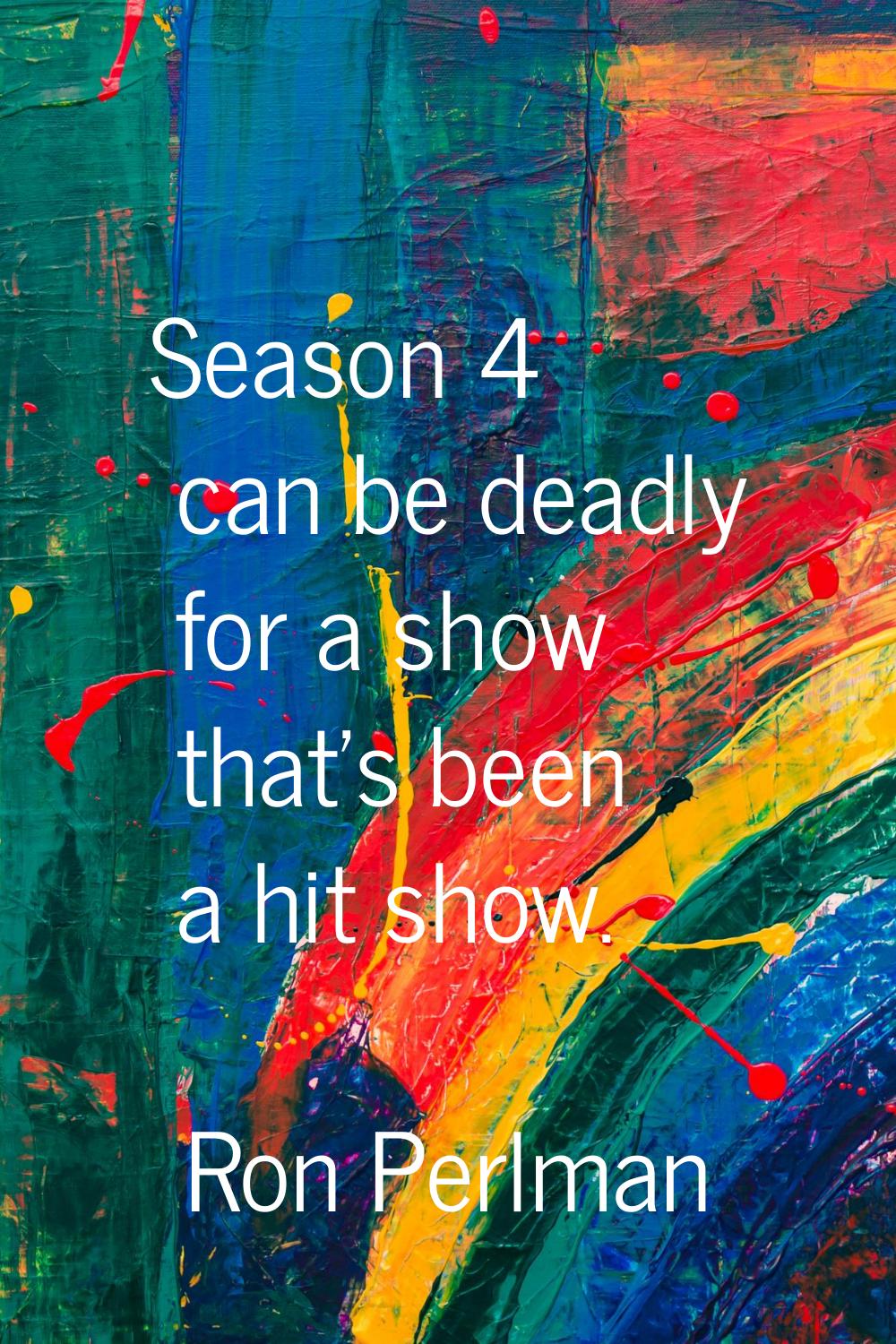 Season 4 can be deadly for a show that's been a hit show.