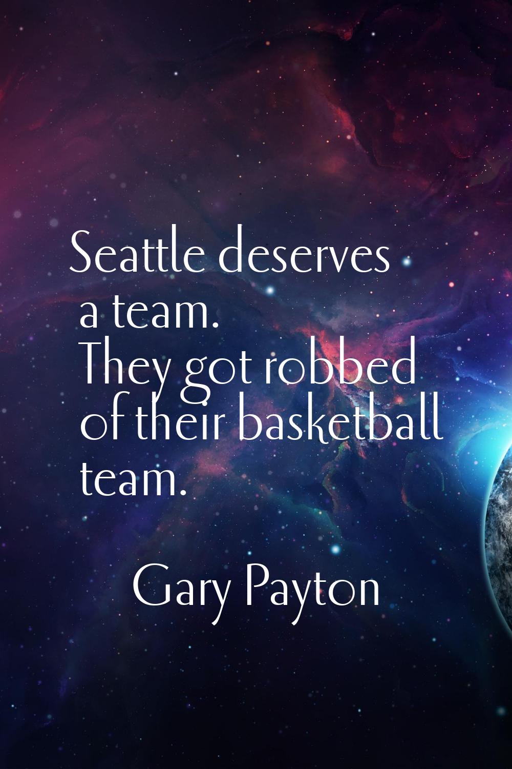 Seattle deserves a team. They got robbed of their basketball team.