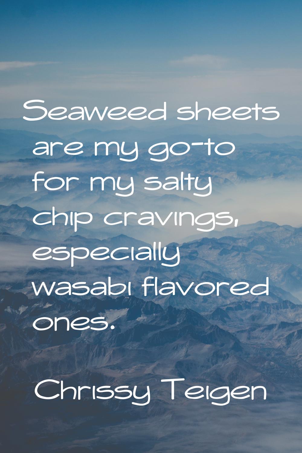 Seaweed sheets are my go-to for my salty chip cravings, especially wasabi flavored ones.