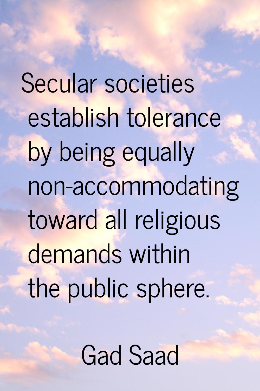 Secular societies establish tolerance by being equally non-accommodating toward all religious deman