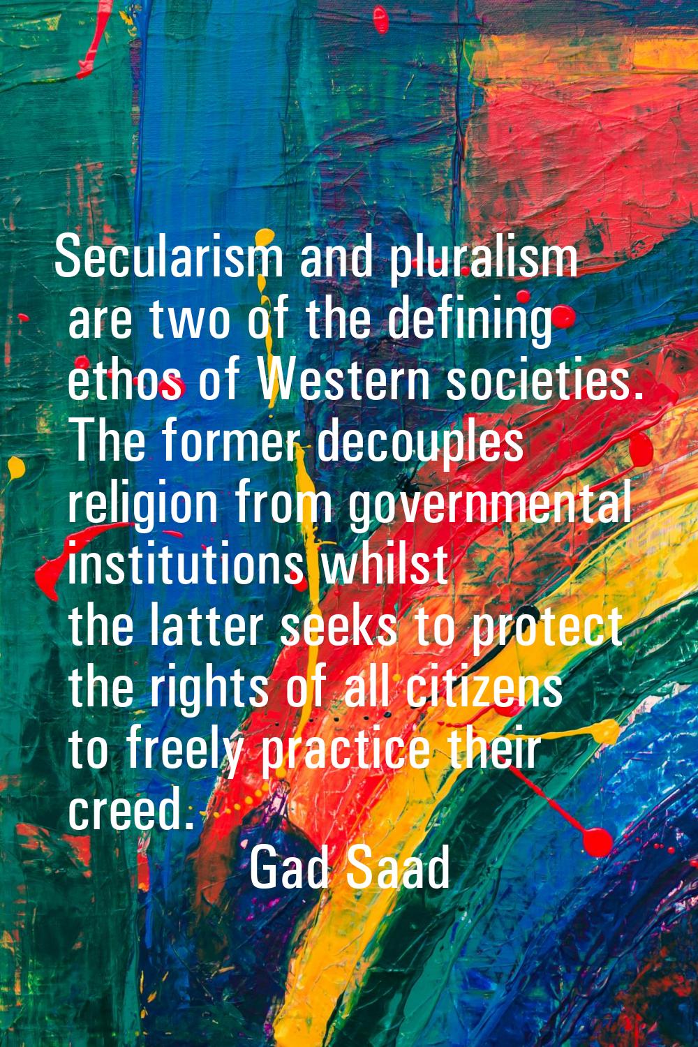 Secularism and pluralism are two of the defining ethos of Western societies. The former decouples r