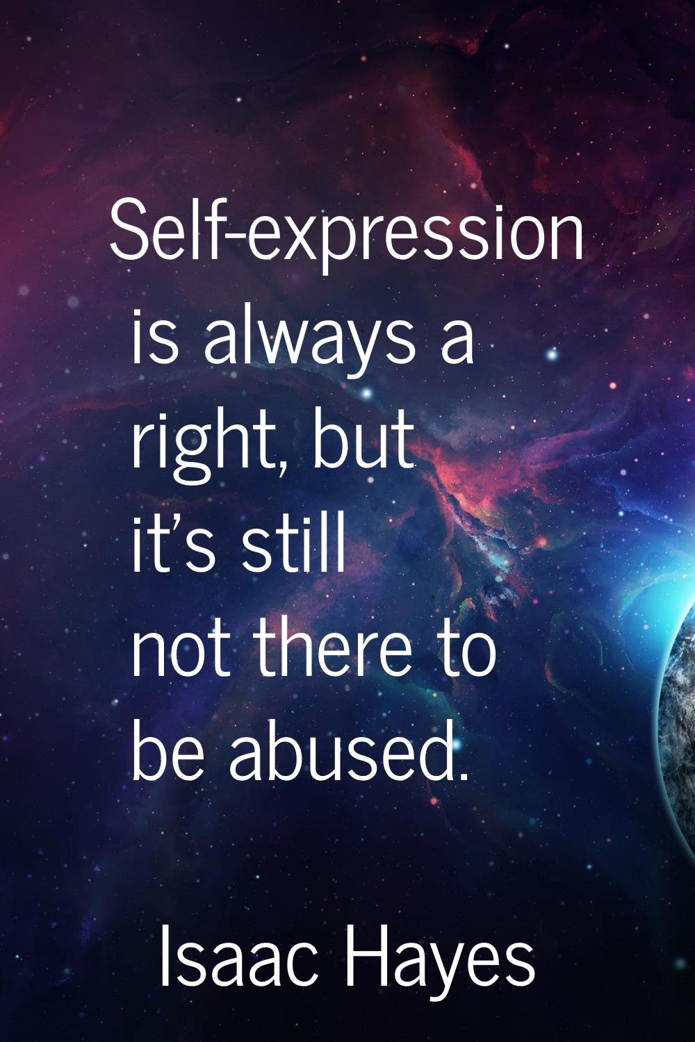 Self-expression is always a right, but it's still not there to be abused.