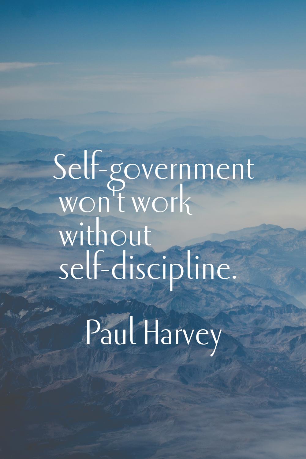 Self-government won't work without self-discipline.