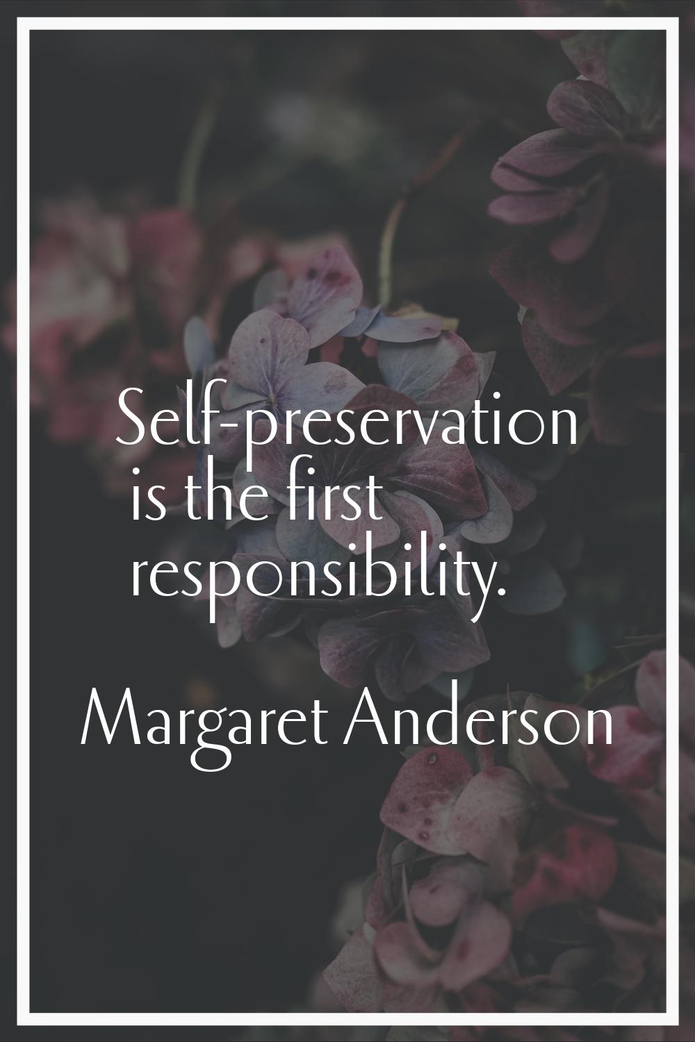 Self-preservation is the first responsibility.