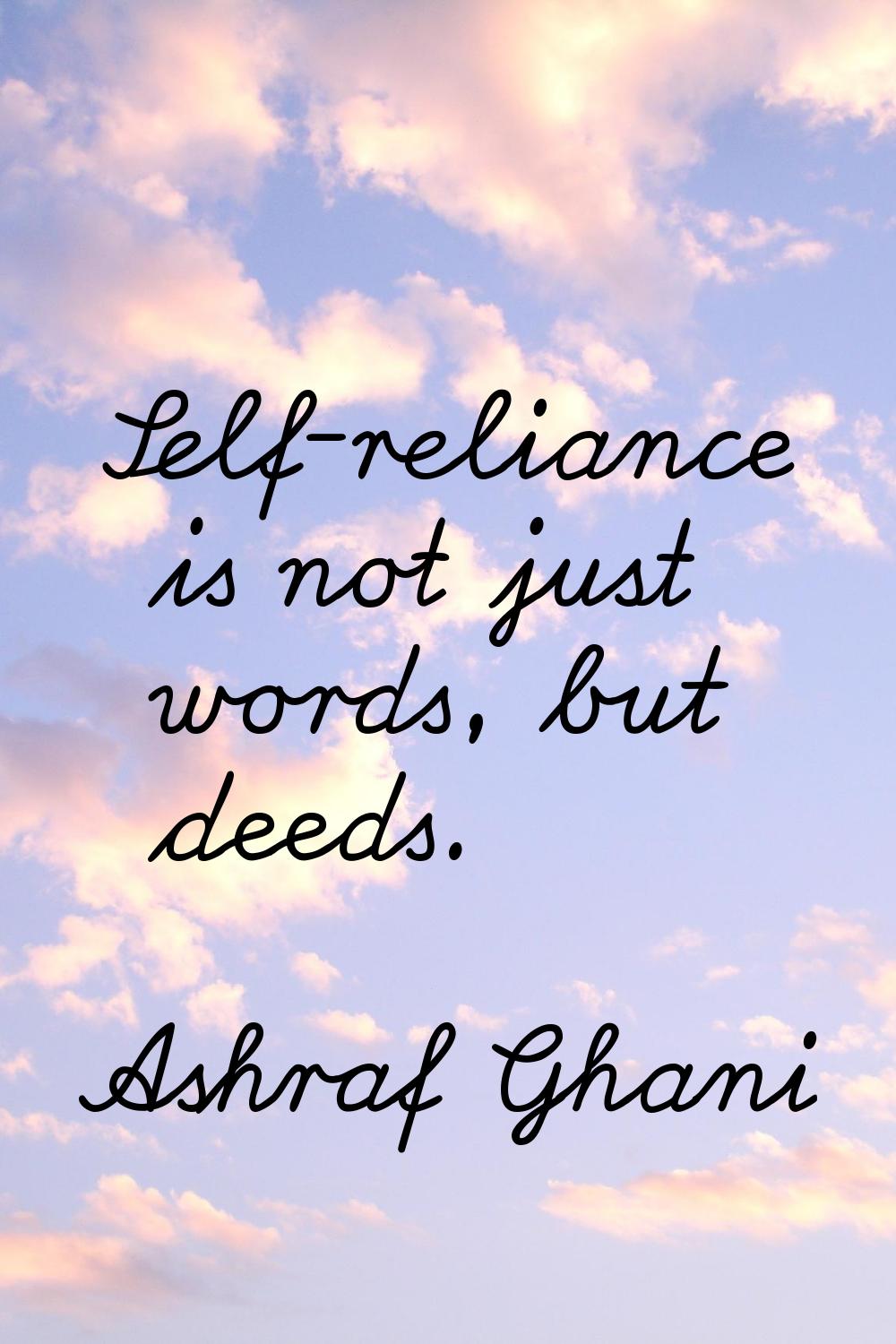 Self-reliance is not just words, but deeds.