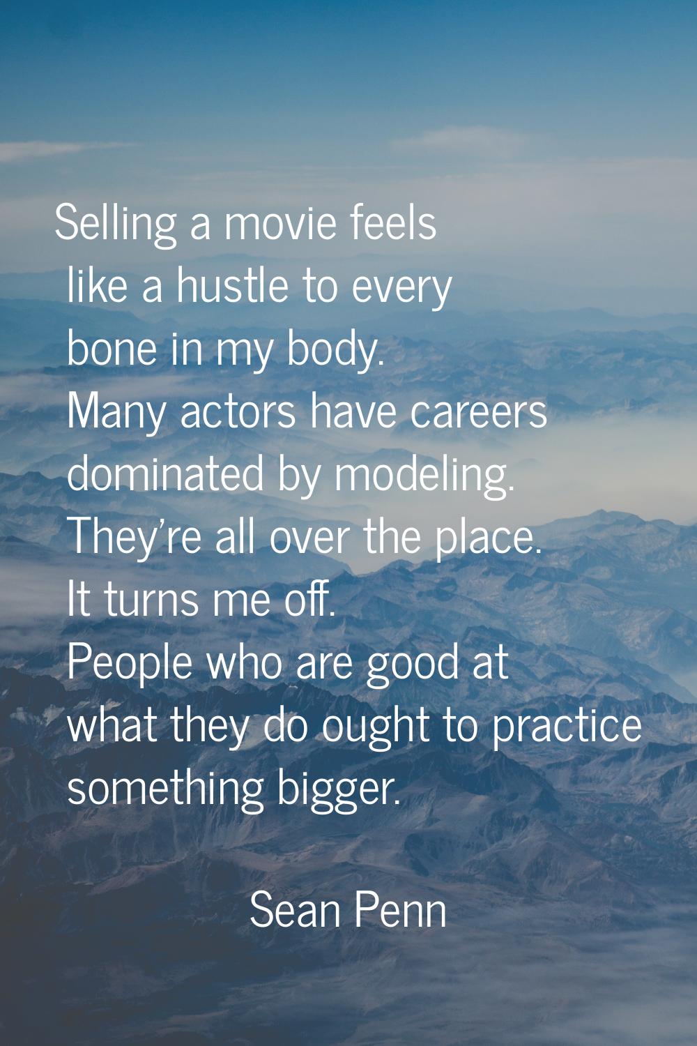 Selling a movie feels like a hustle to every bone in my body. Many actors have careers dominated by