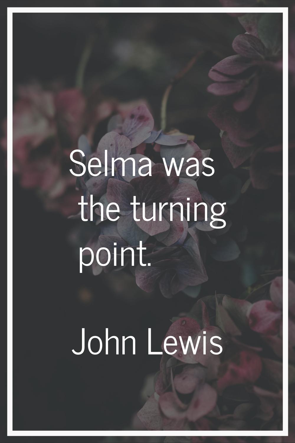 Selma was the turning point.