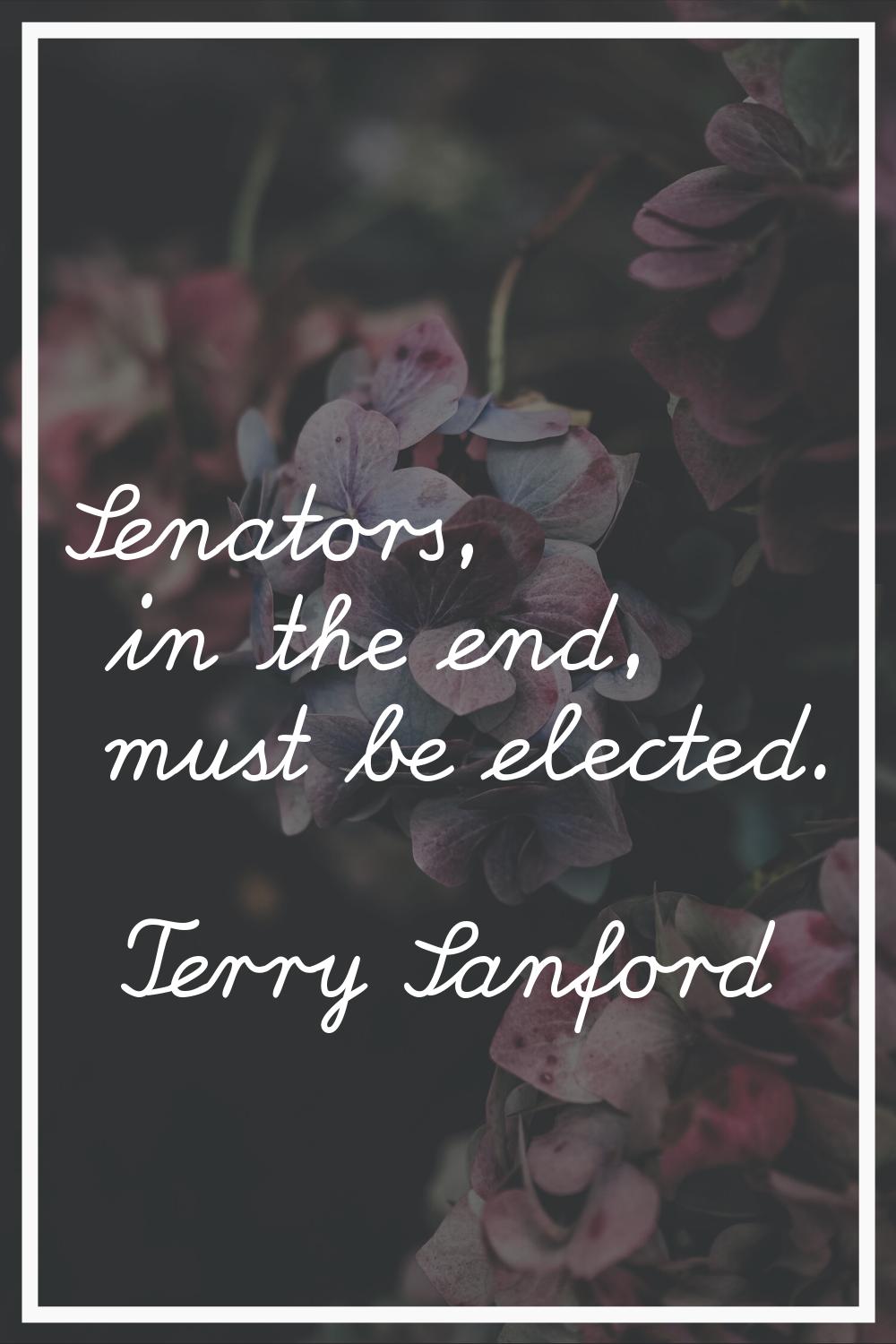 Senators, in the end, must be elected.