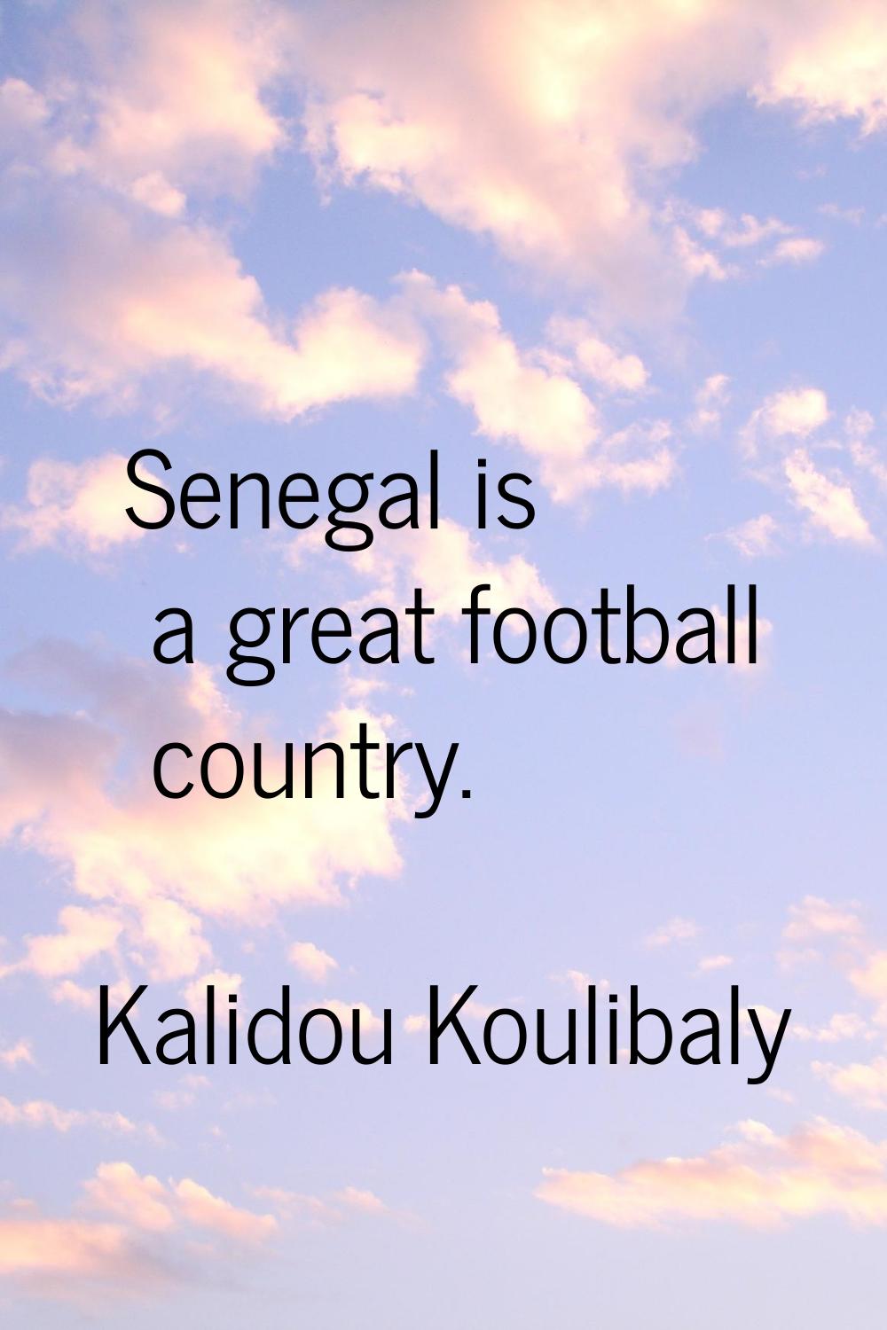 Senegal is a great football country.