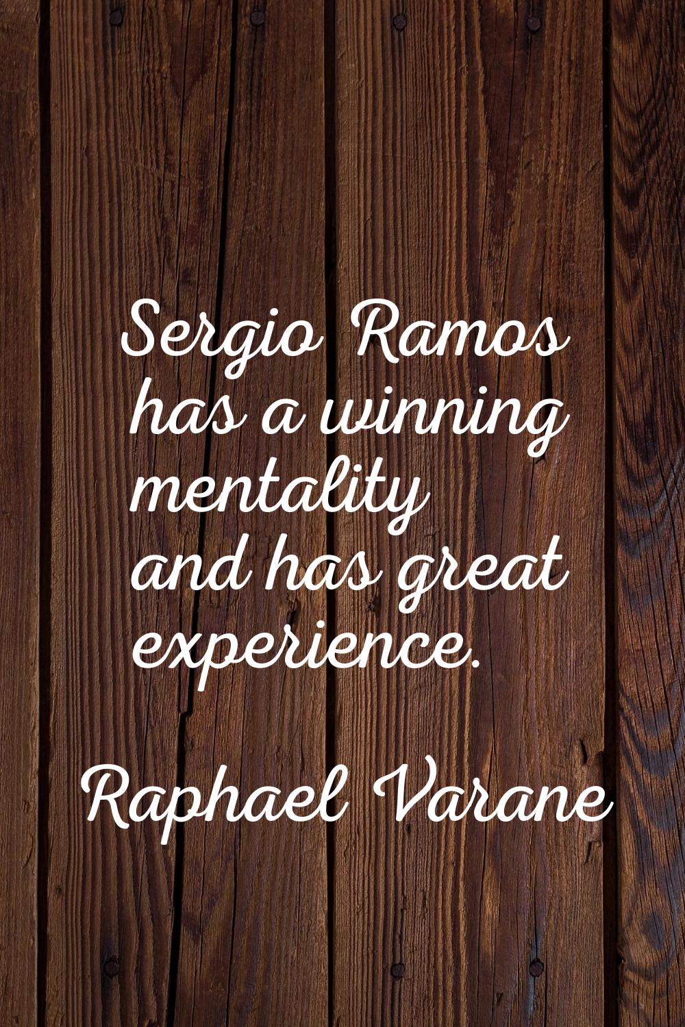 Sergio Ramos has a winning mentality and has great experience.