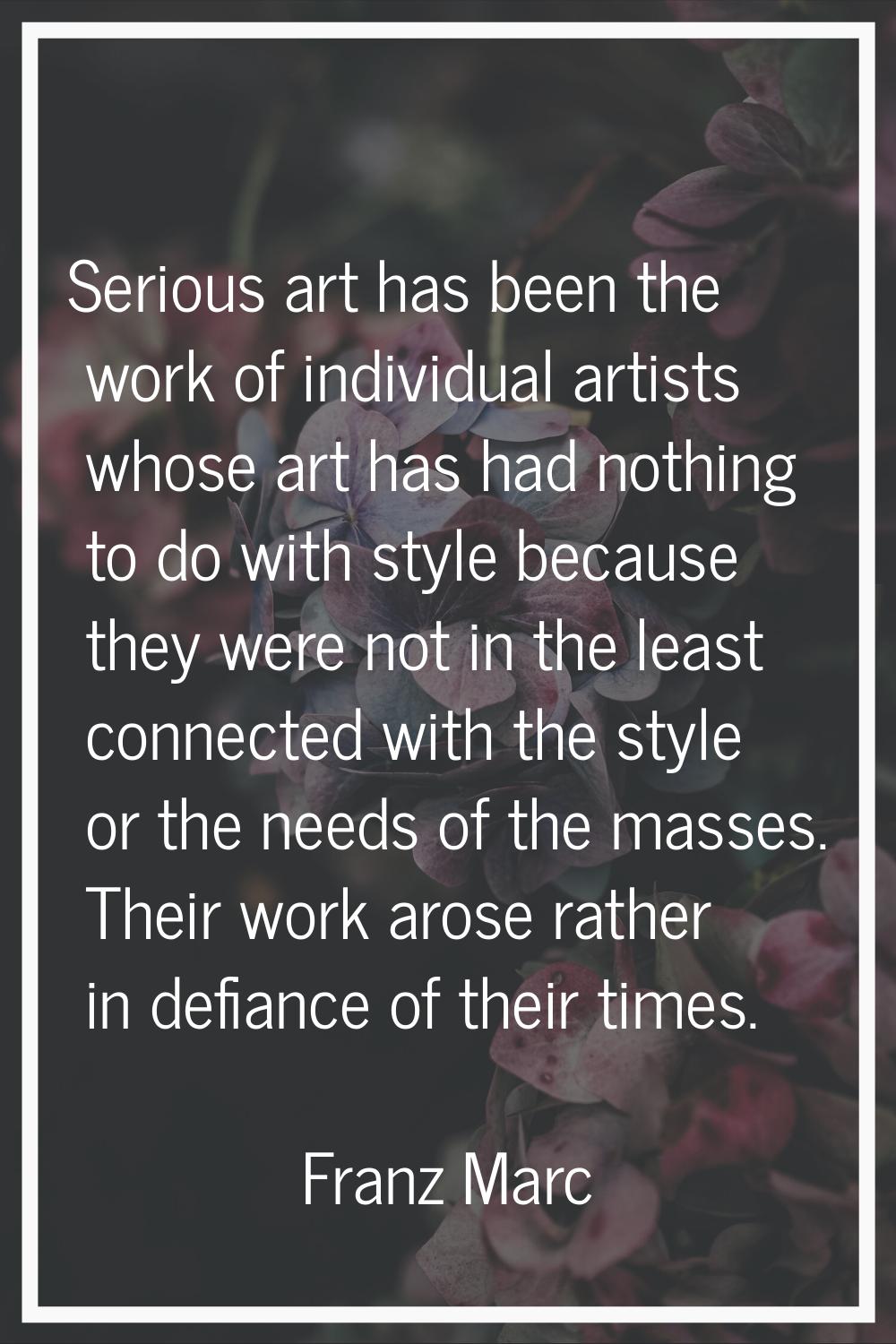 Serious art has been the work of individual artists whose art has had nothing to do with style beca