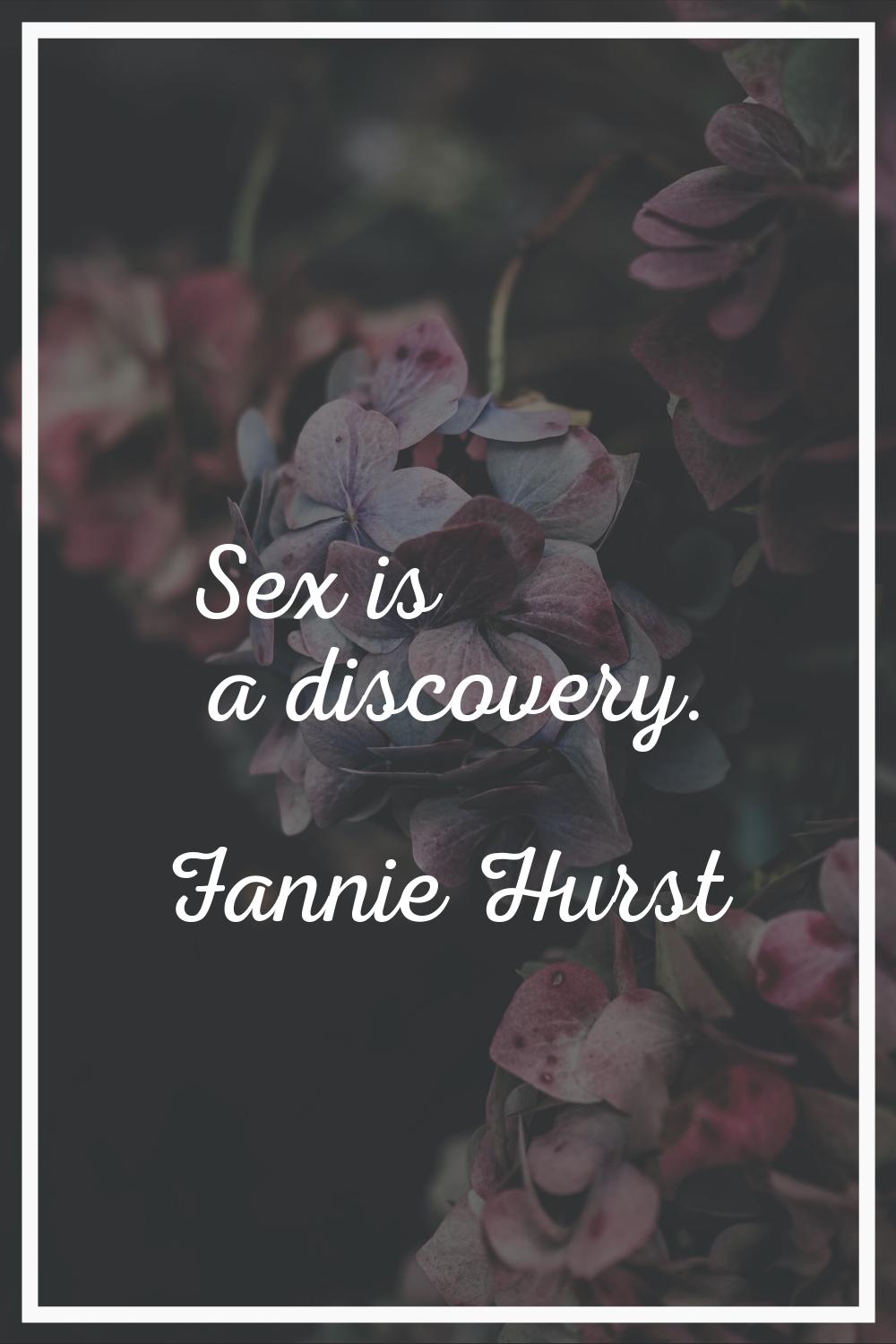 Sex is a discovery.