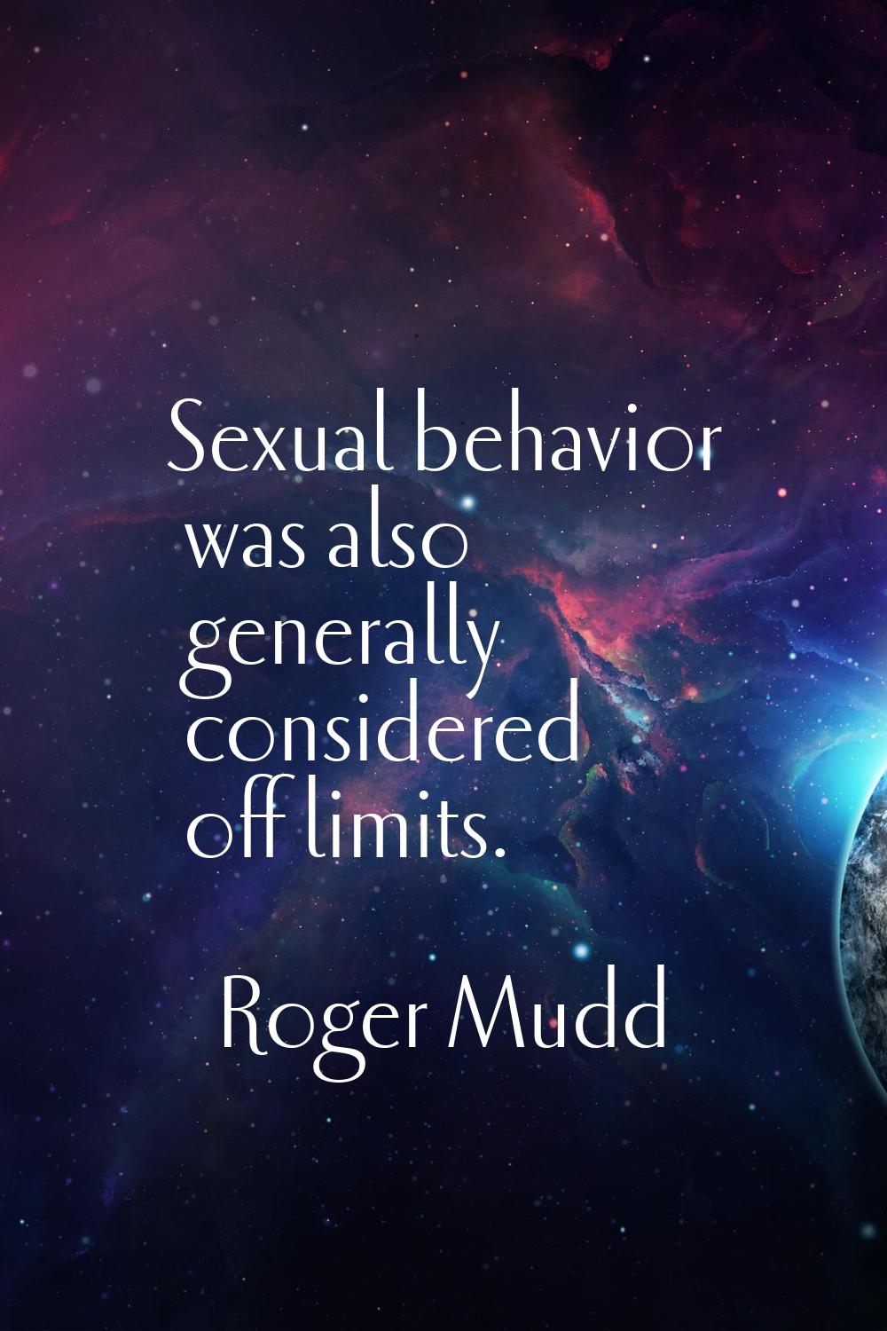 Sexual behavior was also generally considered off limits.