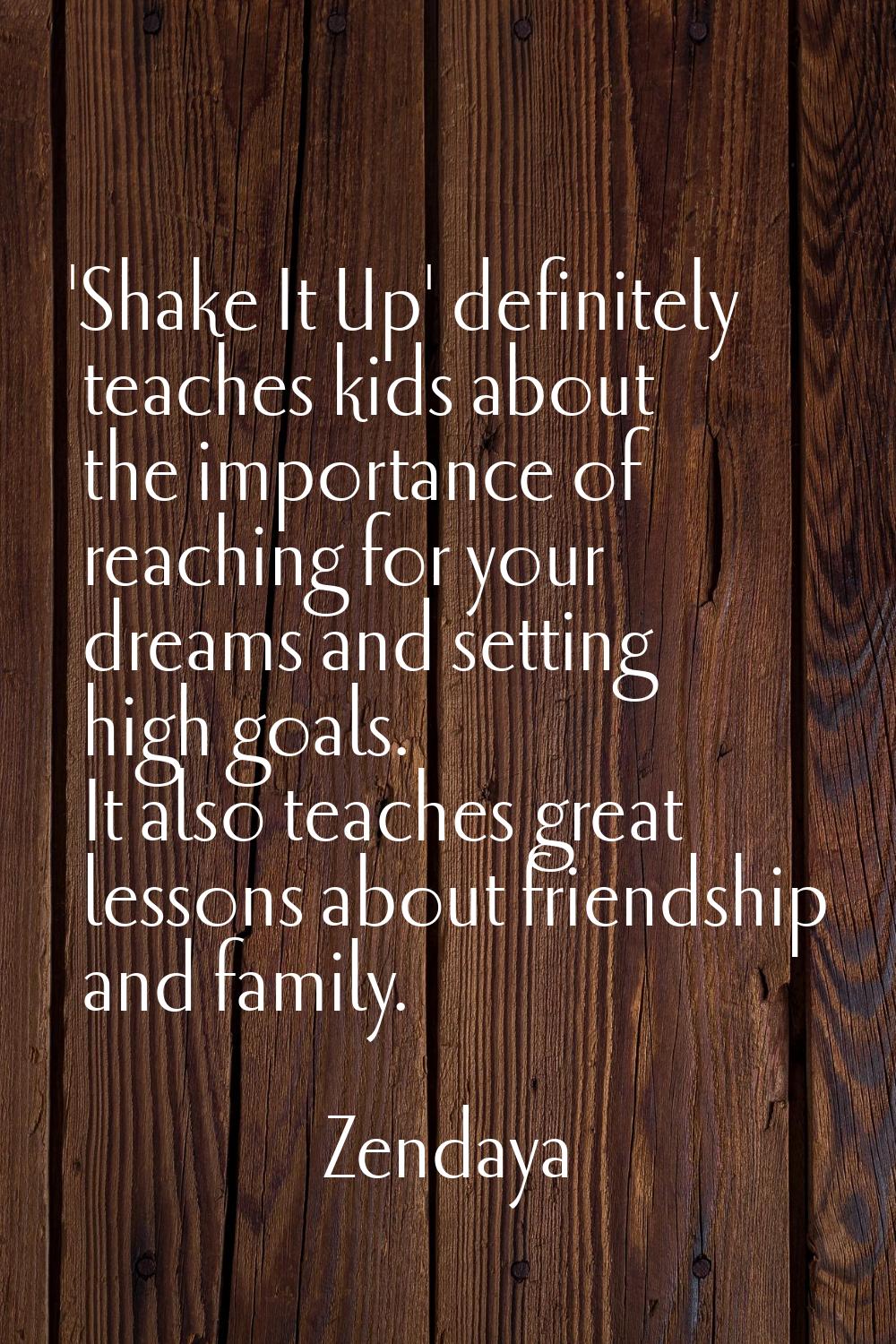 'Shake It Up' definitely teaches kids about the importance of reaching for your dreams and setting 