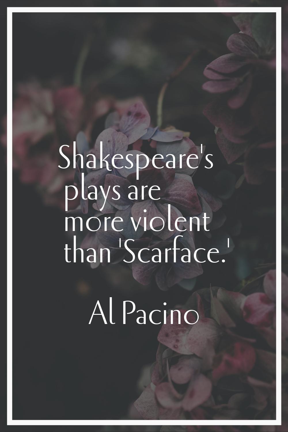 Shakespeare's plays are more violent than 'Scarface.'