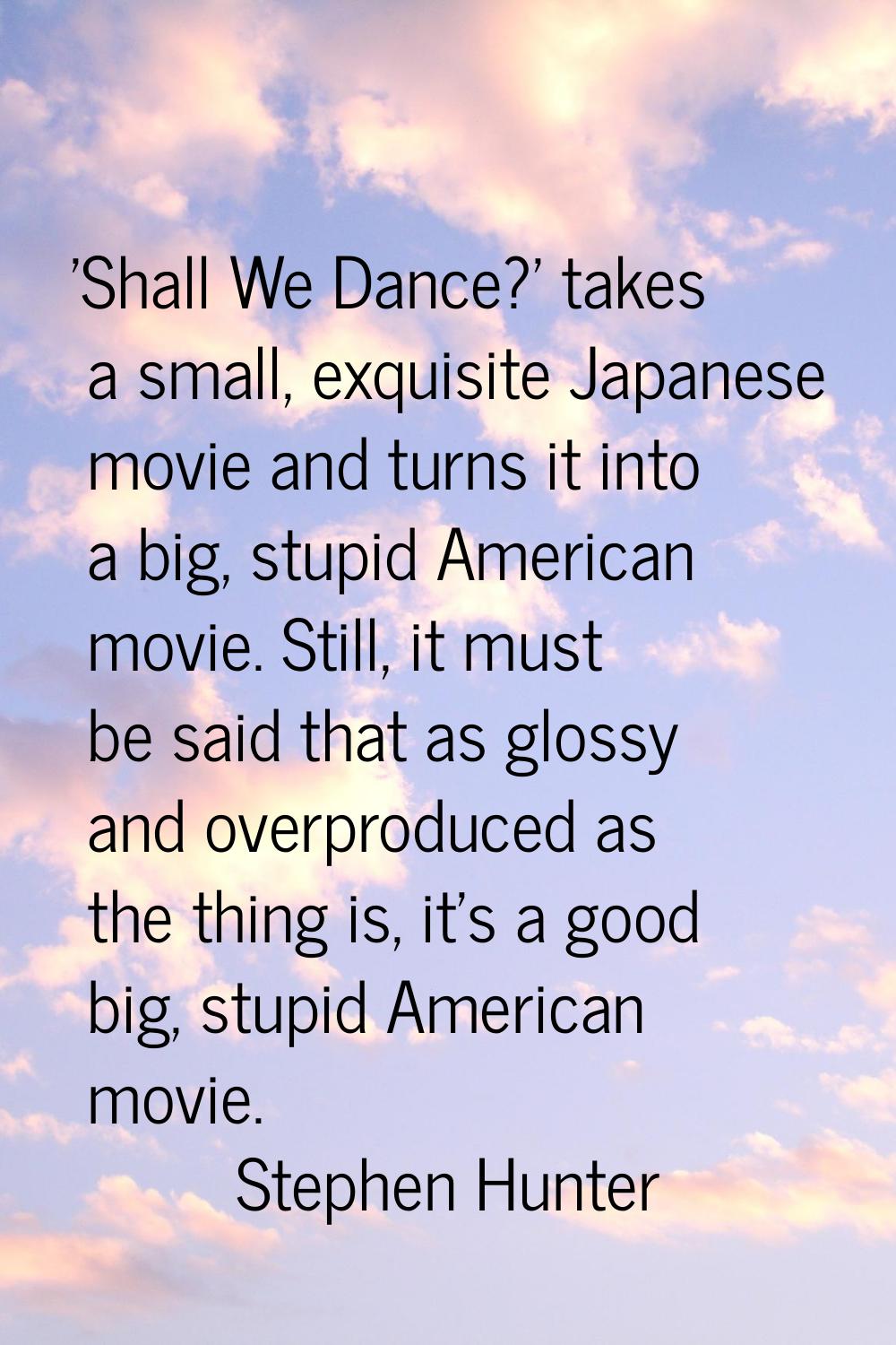 'Shall We Dance?' takes a small, exquisite Japanese movie and turns it into a big, stupid American 