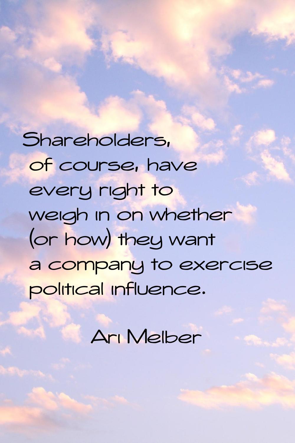 Shareholders, of course, have every right to weigh in on whether (or how) they want a company to ex