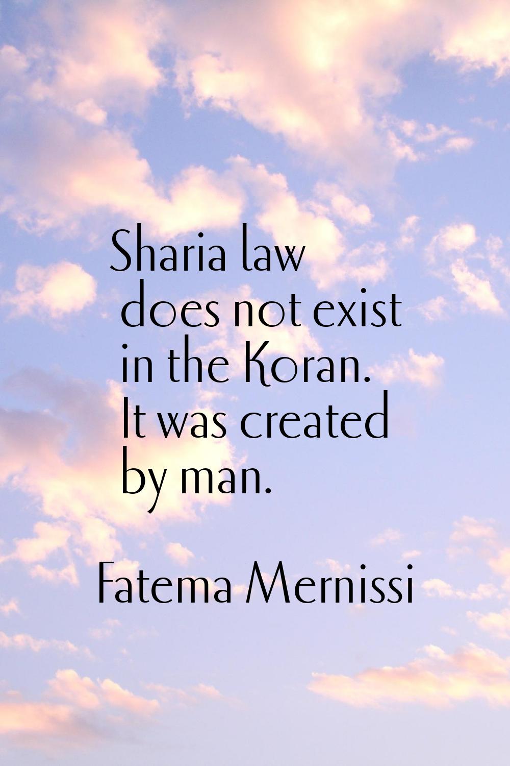Sharia law does not exist in the Koran. It was created by man.