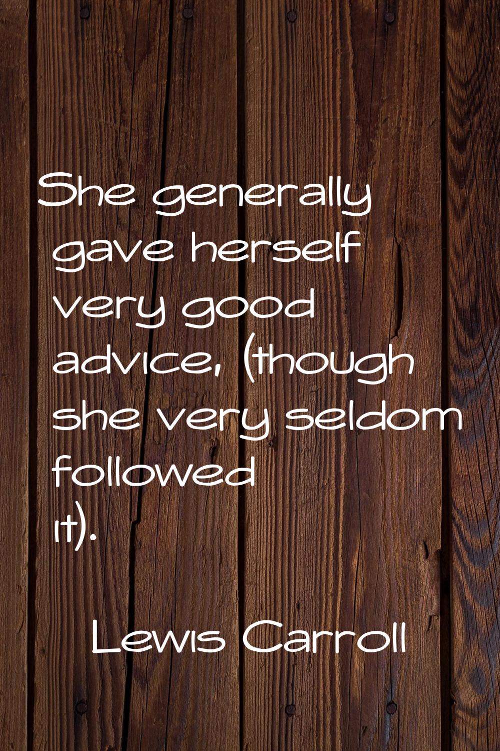 She generally gave herself very good advice, (though she very seldom followed it).