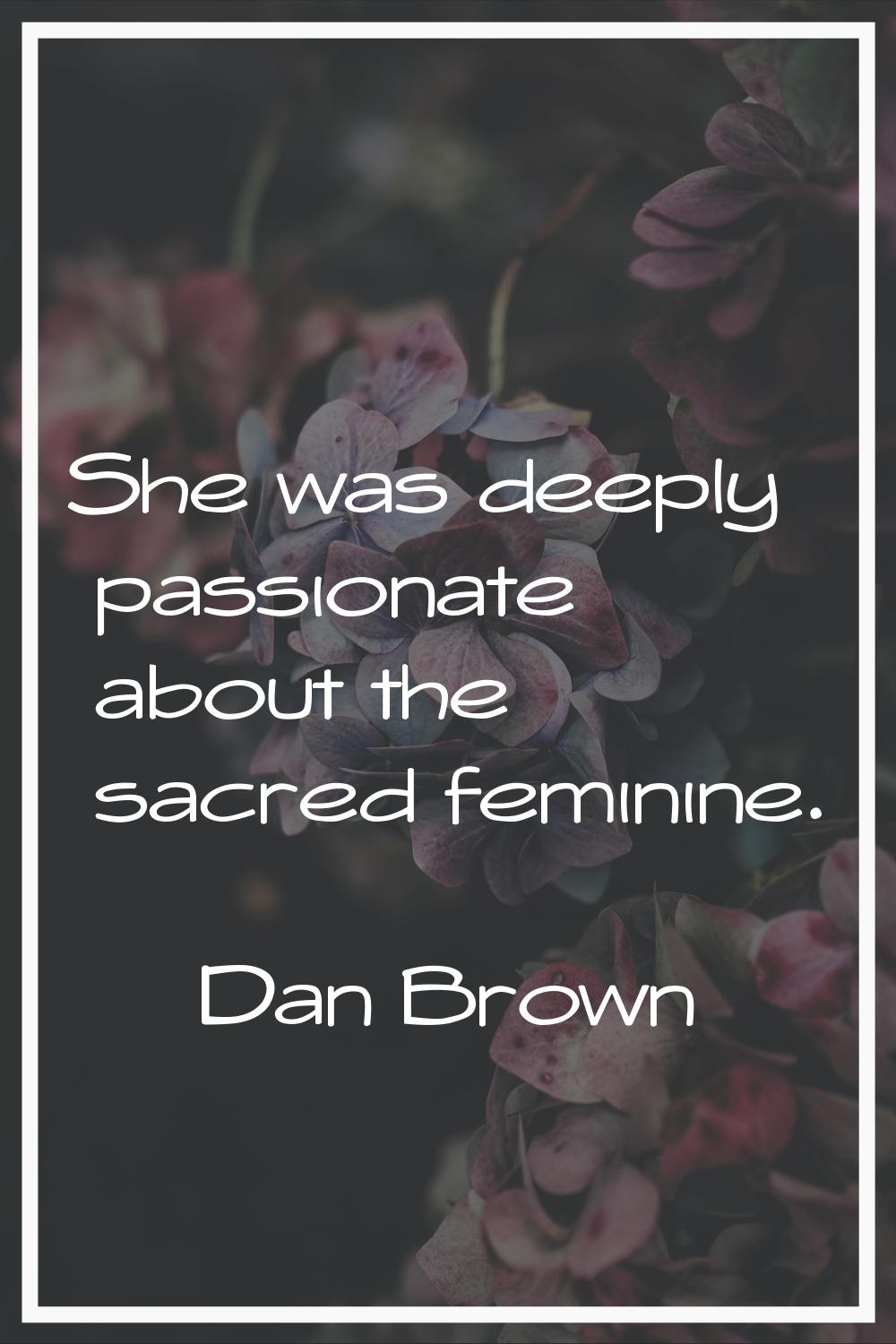 She was deeply passionate about the sacred feminine.