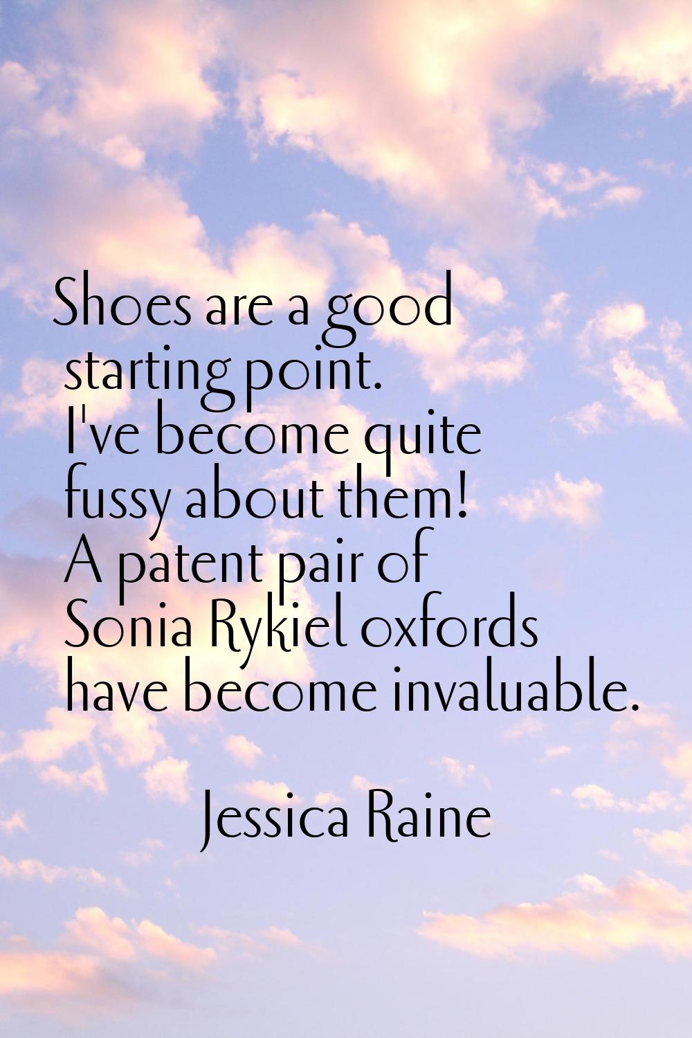 Shoes are a good starting point. I've become quite fussy about them! A patent pair of Sonia Rykiel 