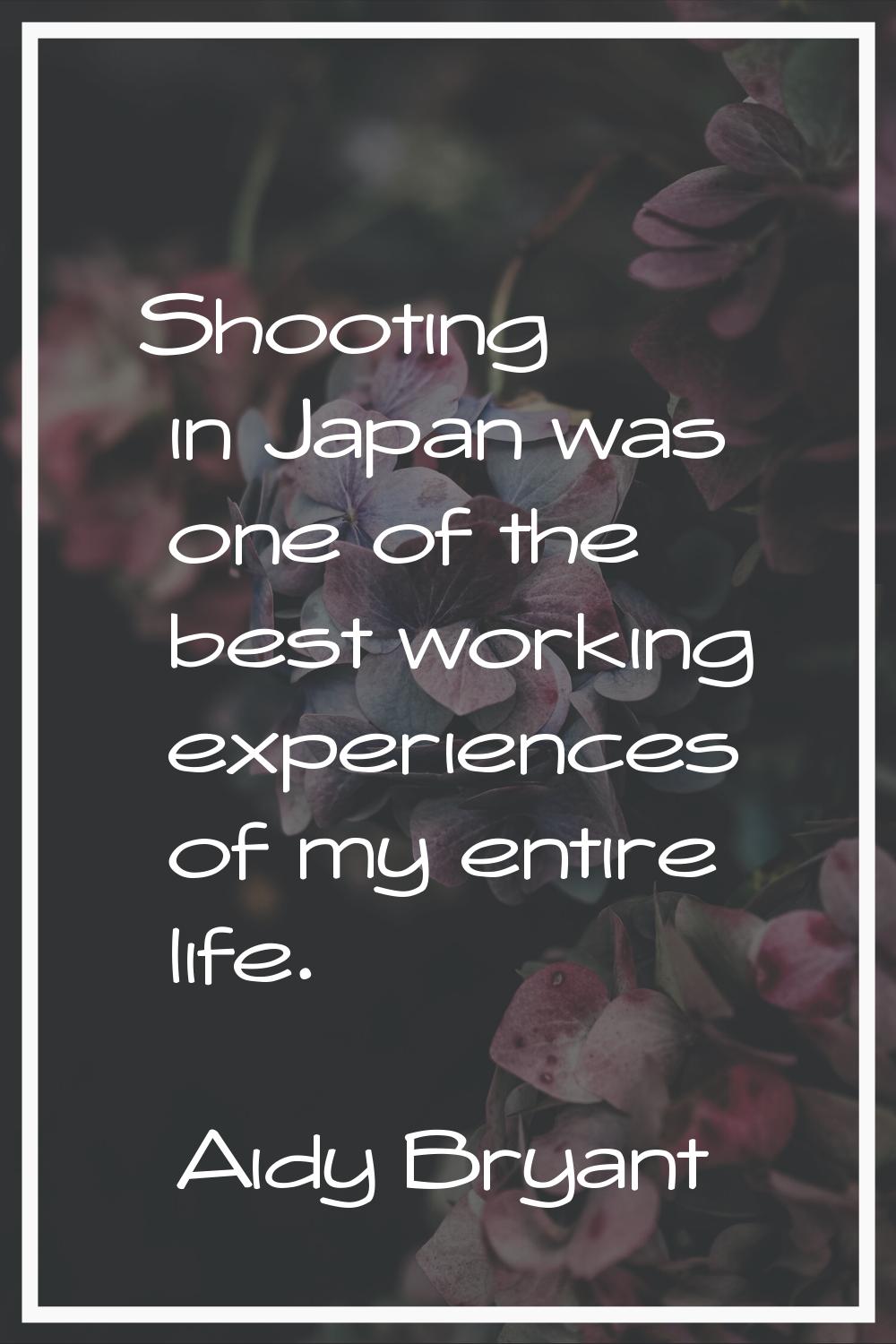 Shooting in Japan was one of the best working experiences of my entire life.