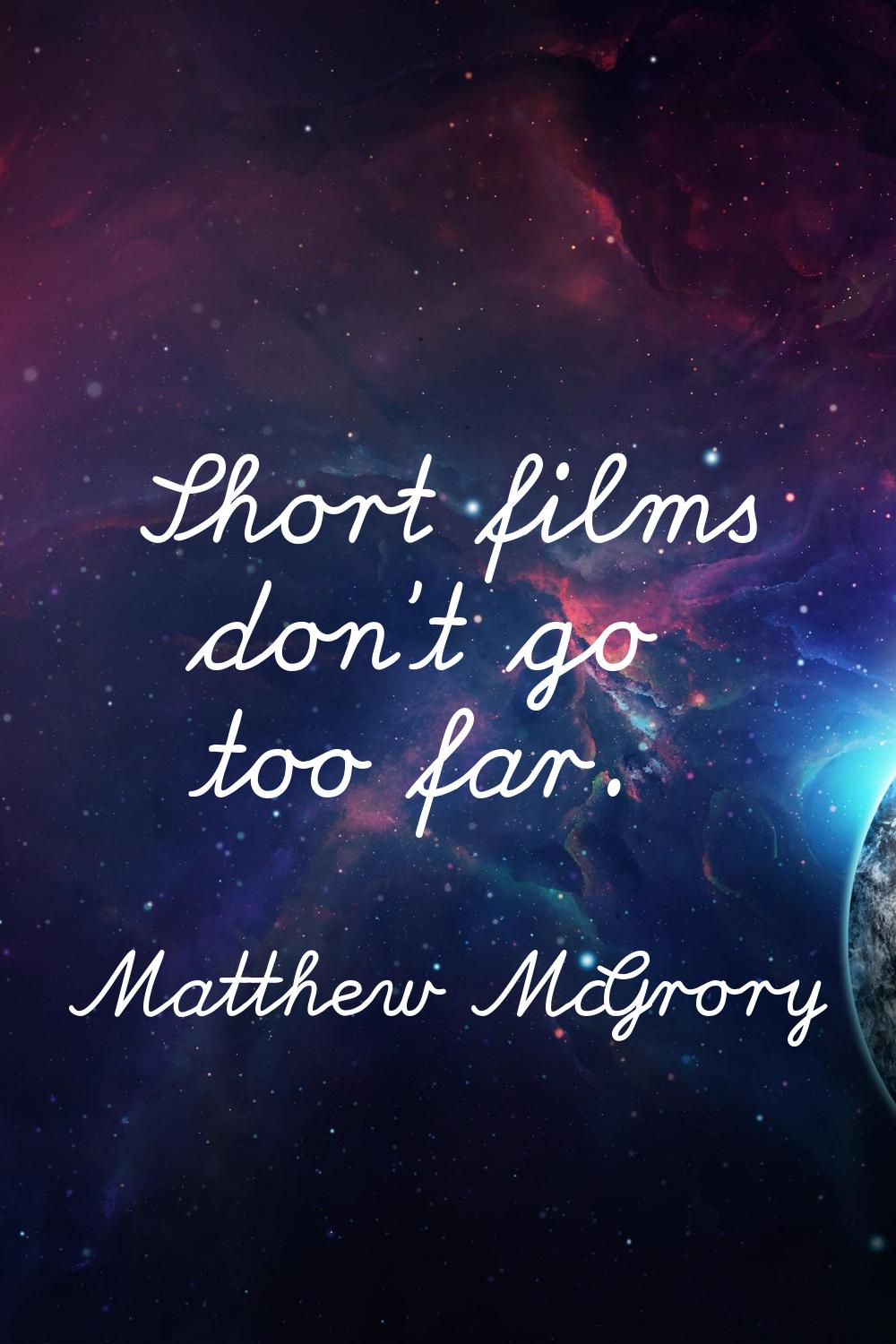 Short films don't go too far.
