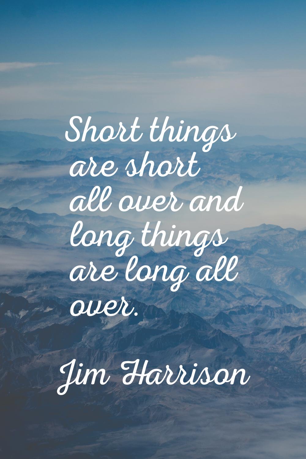 Short things are short all over and long things are long all over.